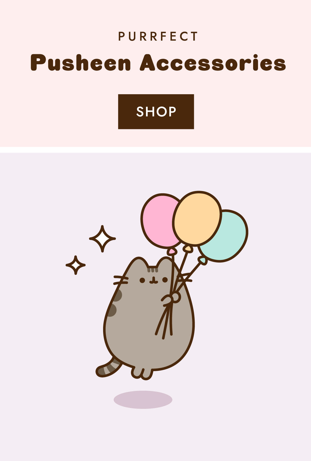 Pusheen accessories purrfect for every day banner featuring Pusheen floating by three balloons 